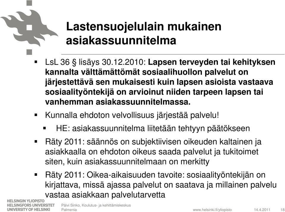 lapsen tai vanhemman asiakassuunnitelmassa. Kunnalla ehdoton velvollisuus järjestää palvelu!