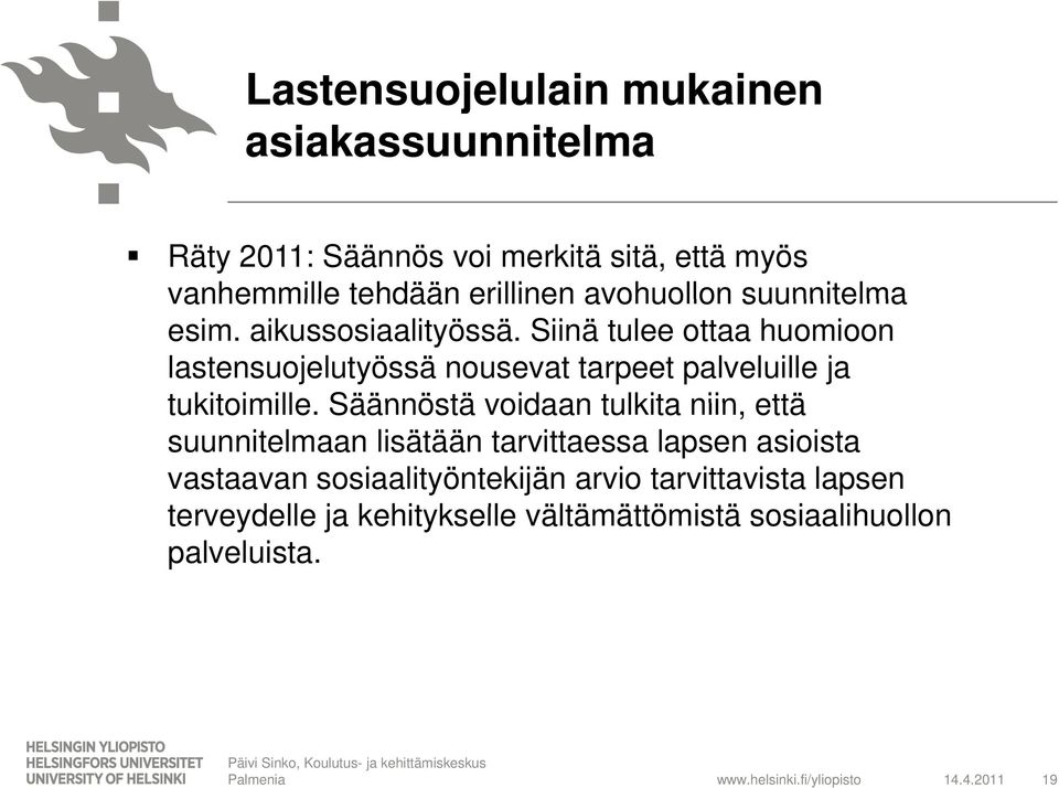 Säännöstä voidaan tulkita niin, että suunnitelmaan lisätään tarvittaessa lapsen asioista vastaavan sosiaalityöntekijän arvio