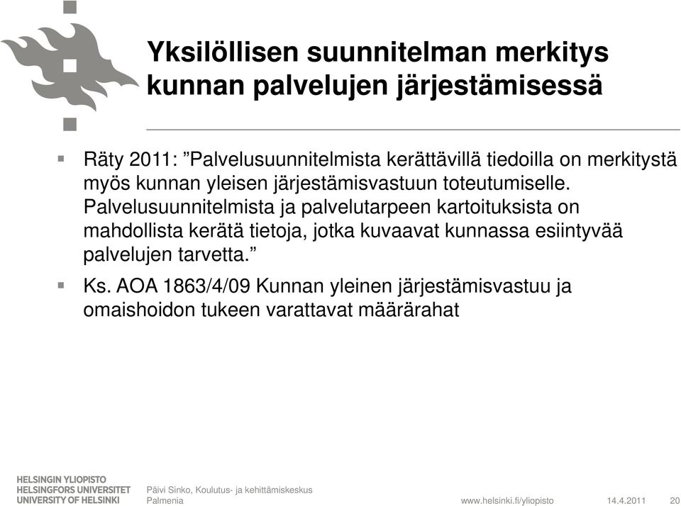 Palvelusuunnitelmista ja palvelutarpeen kartoituksista on mahdollista kerätä tietoja, jotka kuvaavat kunnassa