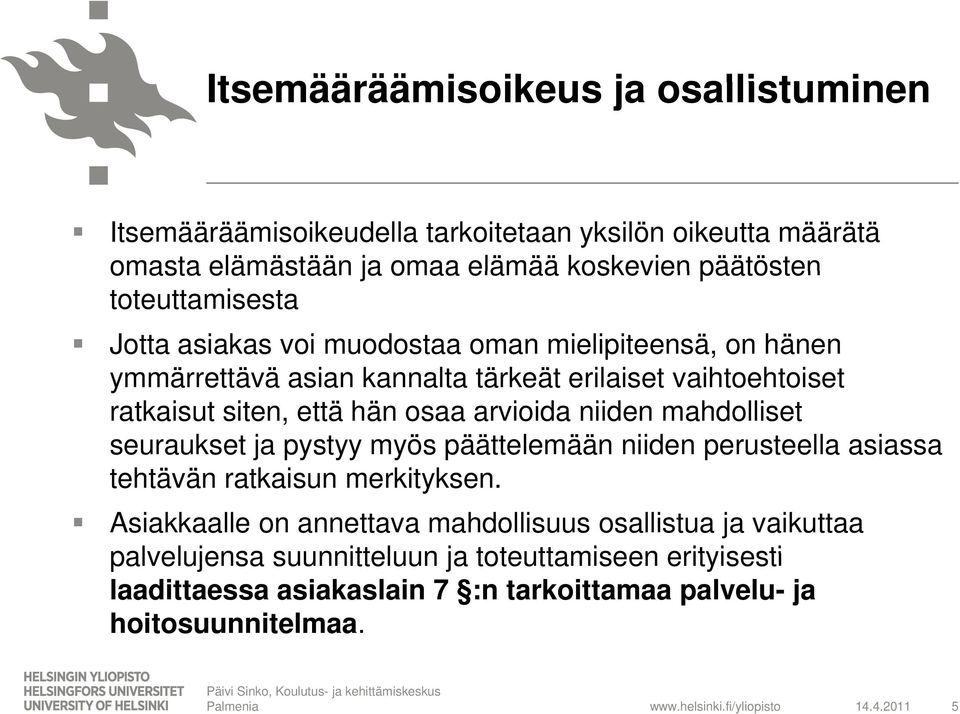 mahdolliset seuraukset ja pystyy yy myös päättelemään niiden perusteella asiassa tehtävän ratkaisun merkityksen.