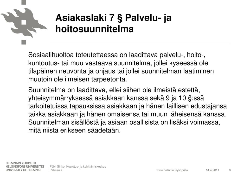 Suunnitelma on laadittava, ellei siihen ole ilmeistä i estettä, ttä yhteisymmärryksessä asiakkaan kanssa sekä 9 ja 10 :ssä tarkoitetuissa tapauksissa asiakkaan ja