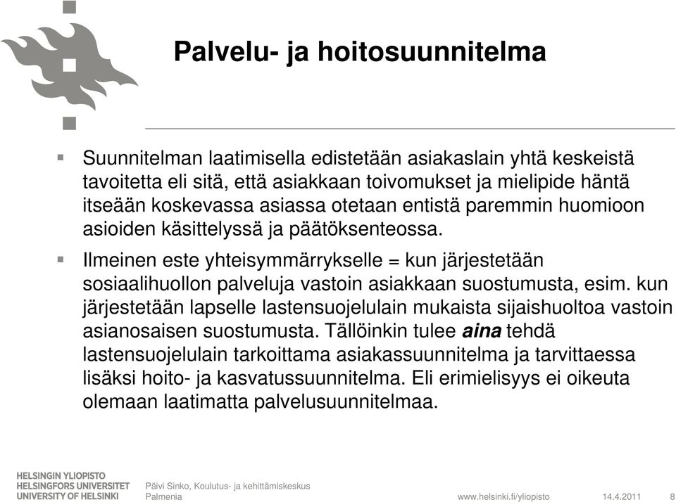 Ilmeinen este yhteisymmärrykselle = kun järjestetään sosiaalihuollon palveluja vastoin asiakkaan suostumusta, esim.