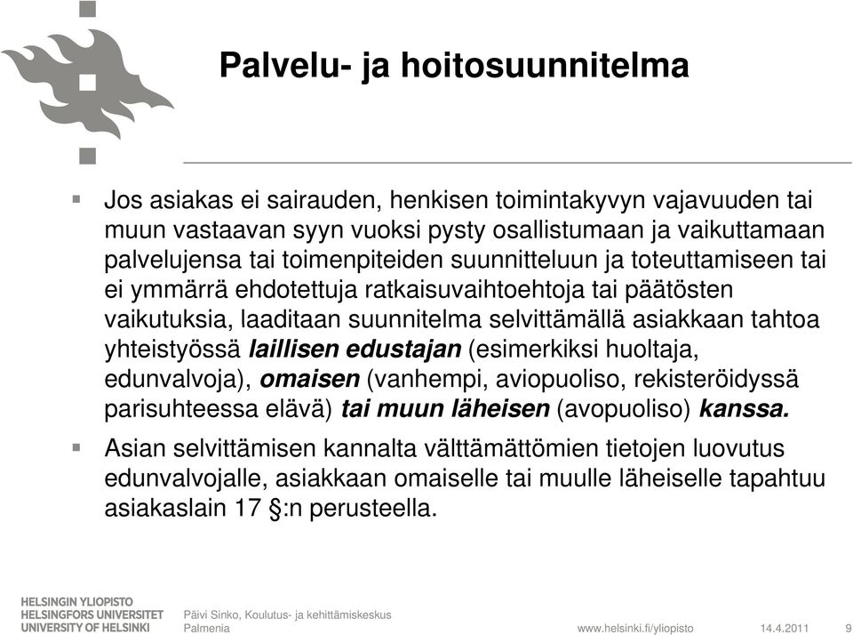 yhteistyössä laillisen edustajan (esimerkiksi huoltaja, edunvalvoja), omaisen (vanhempi, aviopuoliso, rekisteröidyssä parisuhteessa elävä) tai muun läheisen (avopuoliso) kanssa.