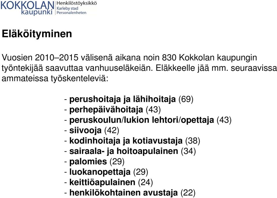 seuraavissa ammateissa työskenteleviä: - perushoitaja ja lähihoitaja (69) - perhepäivähoitaja (43) -