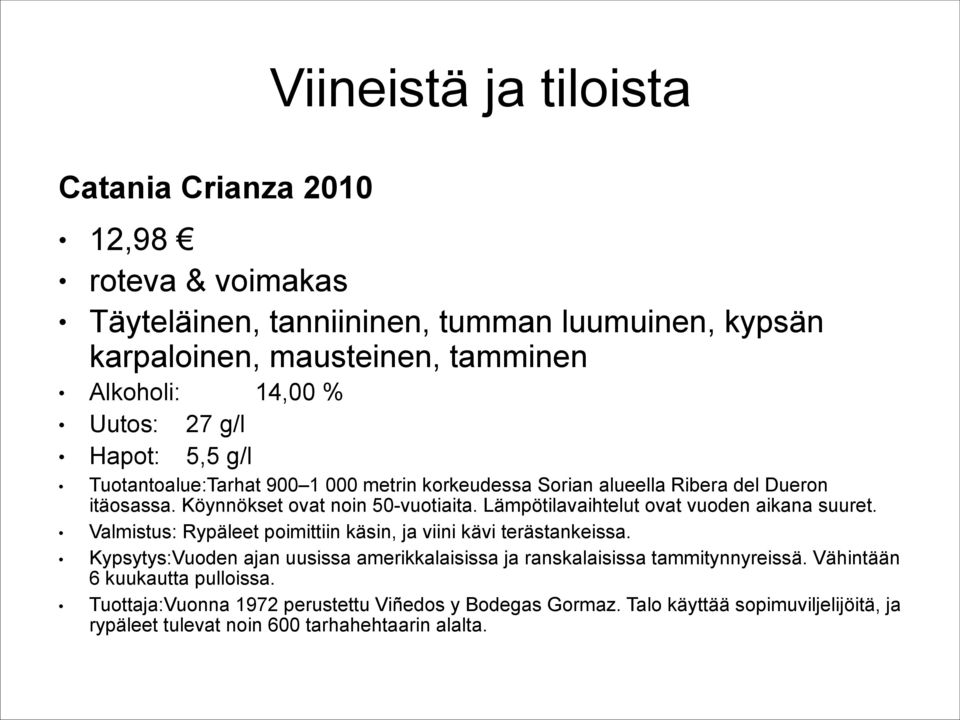 Lämpötilavaihtelut ovat vuoden aikana suuret. Valmistus: Rypäleet poimittiin käsin, ja viini kävi terästankeissa.