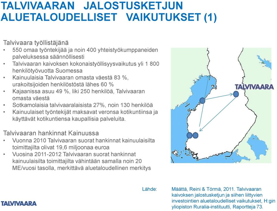 Talvivaaran omasta väestä Sotkamolaisia talvivaaralaisista 27%, noin 130 henkilöä Kainuulaiset työntekijät maksavat veronsa kotikuntiinsa ja käyttävät kotikuntiensa kaupallisia palveluita.