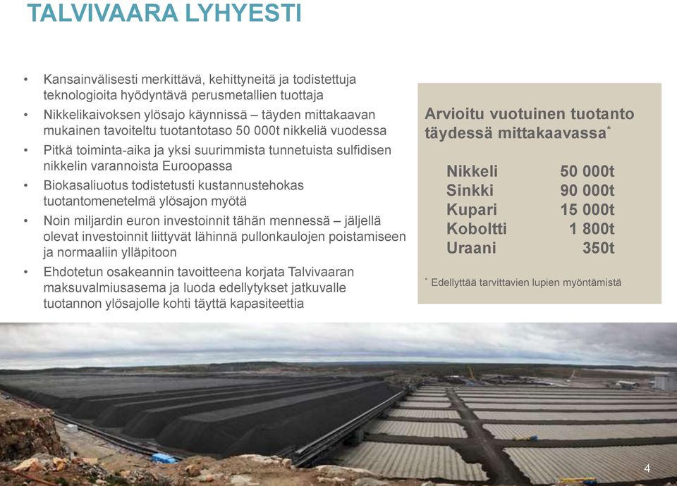 tuotantomenetelmä ylösajon myötä Noin miljardin euron investoinnit tähän mennessä jäljellä olevat investoinnit liittyvät lähinnä pullonkaulojen poistamiseen ja normaaliin ylläpitoon Ehdotetun