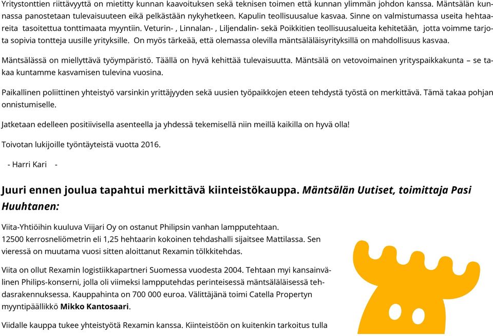 Veturin-, Linnalan-, Liljendalin- sekä Poikkitien teollisuusalueita kehitetään, jotta voimme tarjota sopivia tontteja uusille yrityksille.