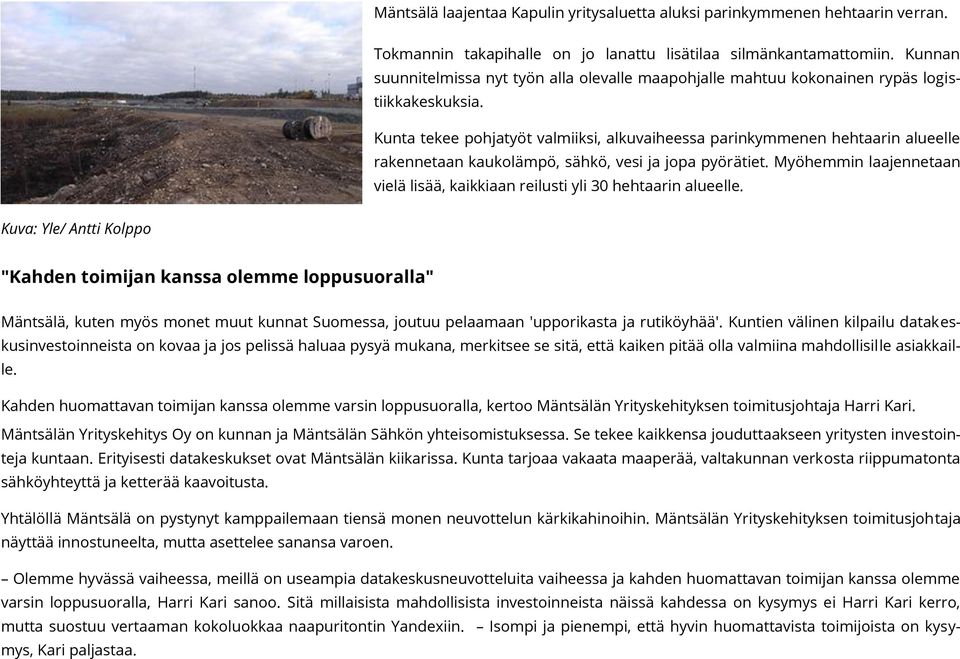 Kunta tekee pohjatyöt valmiiksi, alkuvaiheessa parinkymmenen hehtaarin alueelle rakennetaan kaukolämpö, sähkö, vesi ja jopa pyörätiet.