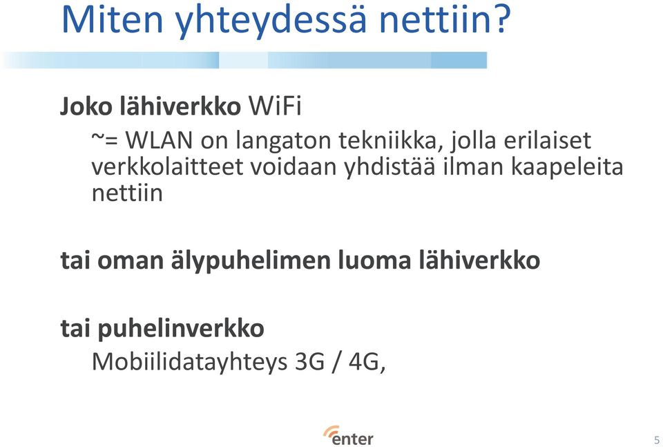 erilaiset verkkolaitteet voidaan yhdistää ilman kaapeleita