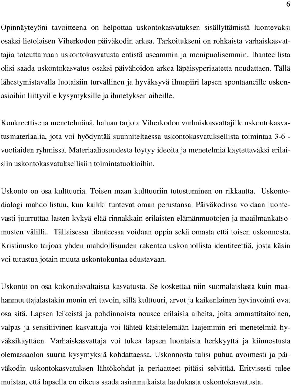 Ihanteellista olisi saada uskontokasvatus osaksi päivähoidon arkea läpäisyperiaatetta noudattaen.