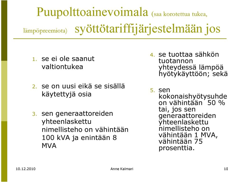 sen generaattoreiden yhteenlaskettu nimellisteho on vähintään 100 kva ja enintään 8 MVA 4.