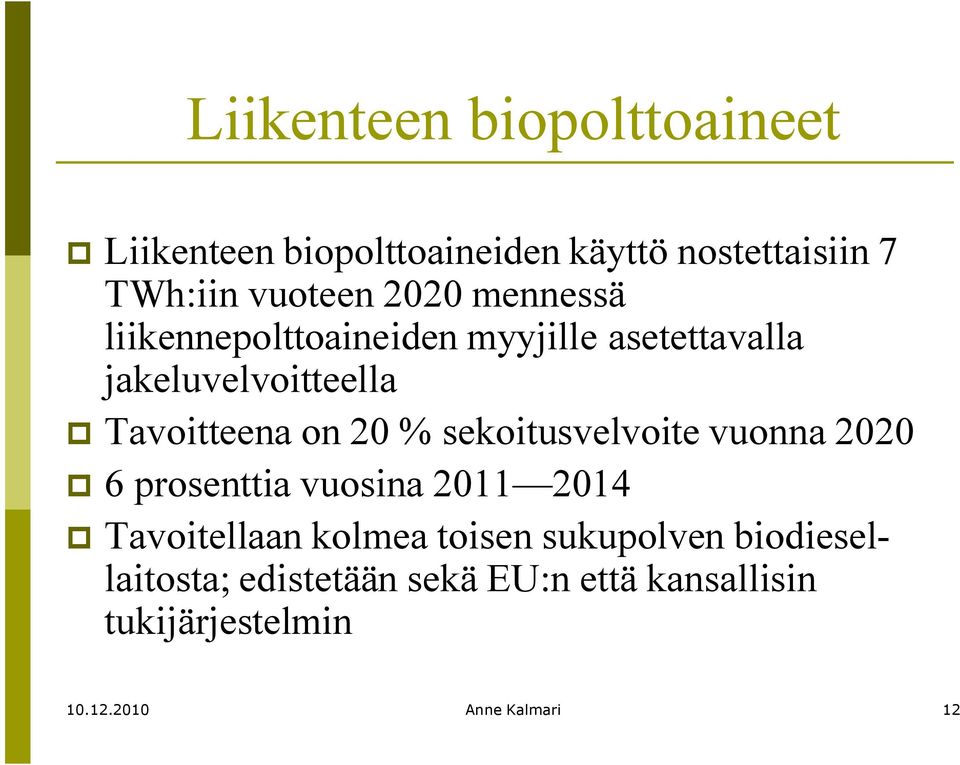 % sekoitusvelvoite vuonna 2020 6 prosenttia vuosina 2011 2014 Tavoitellaan kolmea toisen