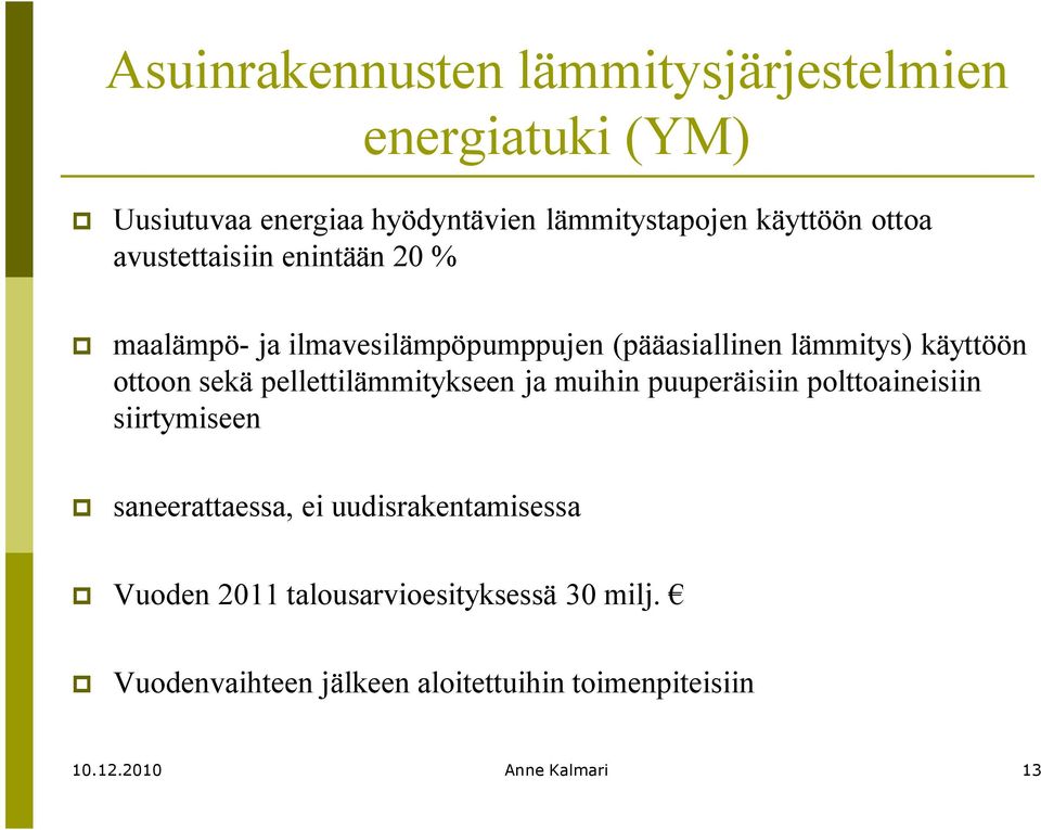 pellettilämmitykseen ja muihin puuperäisiin polttoaineisiin siirtymiseen saneerattaessa, ei uudisrakentamisessa