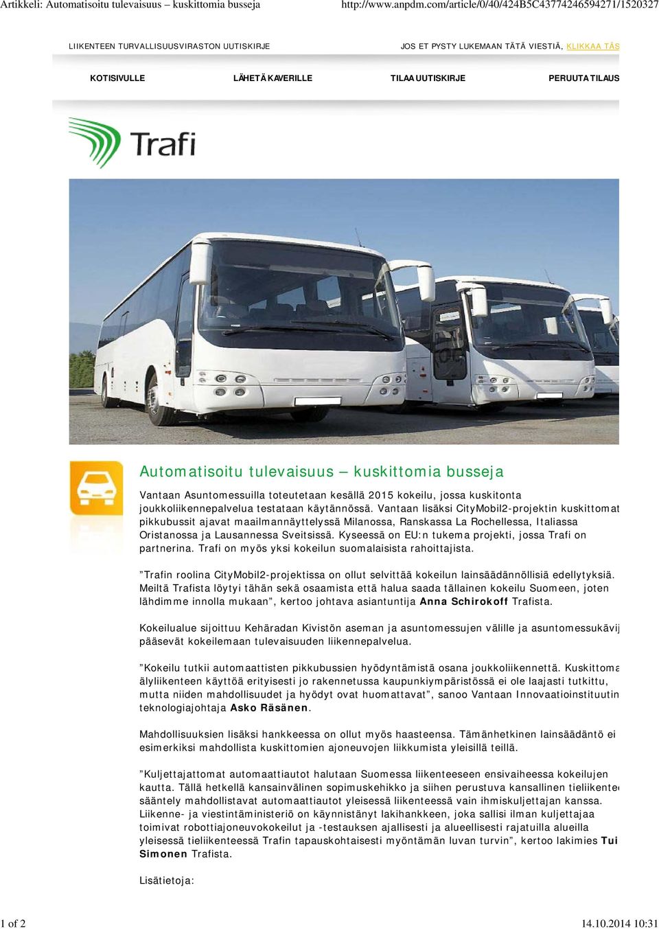 kuskittomia busseja Vantaan Asuntomessuilla toteutetaan kesällä 2015 kokeilu, jossa kuskitonta joukkoliikennepalvelua testataan käytännössä.