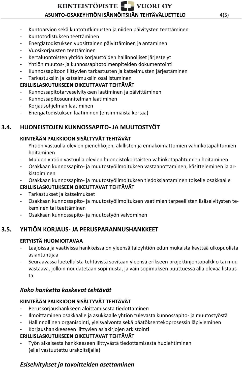 Kunnossapitoon liittyvien tarkastusten ja katselmusten järjestäminen - Tarkastuksiin ja katselmuksiin osallistuminen - Kunnossapitotarveselvityksen laatiminen ja päivittäminen -