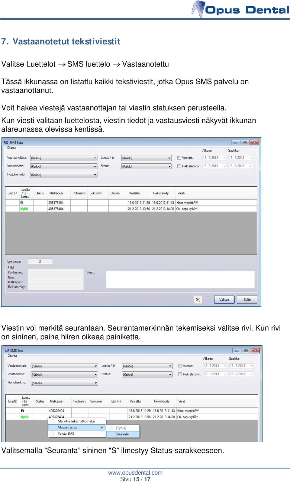 Kun viesti valitaan luettelosta, viestin tiedot ja vastausviesti näkyvät ikkunan alareunassa olevissa kentissä.