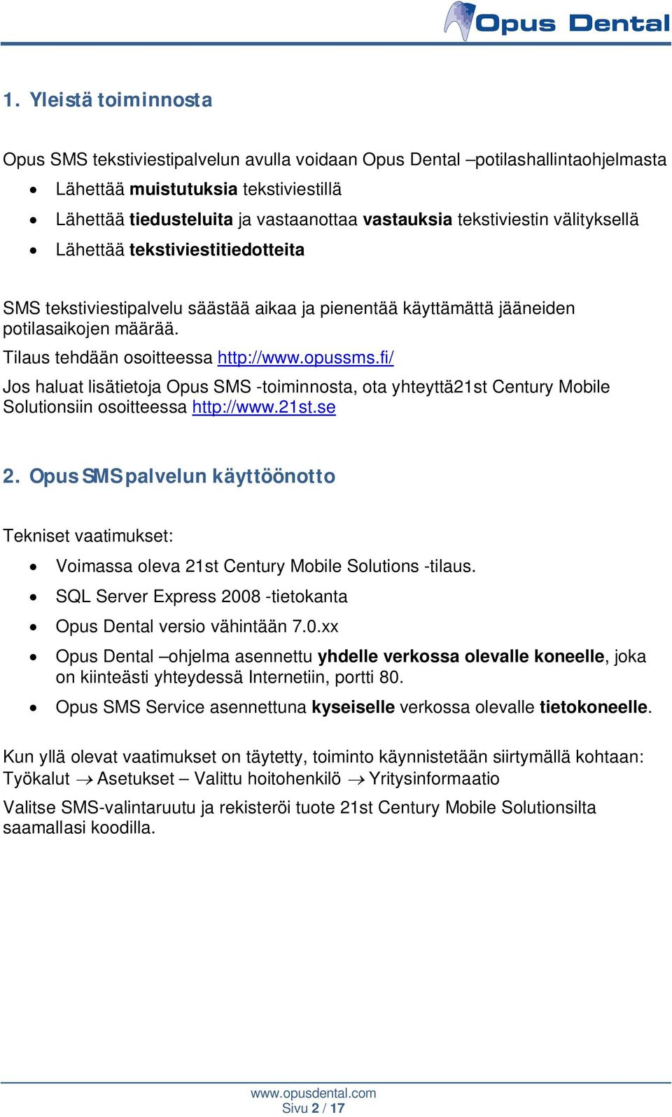 opussms.fi/ Jos haluat lisätietoja Opus SMS -toiminnosta, ota yhteyttä21st Century Mobile Solutionsiin osoitteessa http://www.21st.se 2.