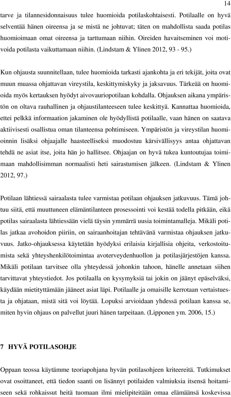 Oireiden havaitseminen voi motivoida potilasta vaikuttamaan niihin. (Lindstam & Ylinen 2012, 93-95.