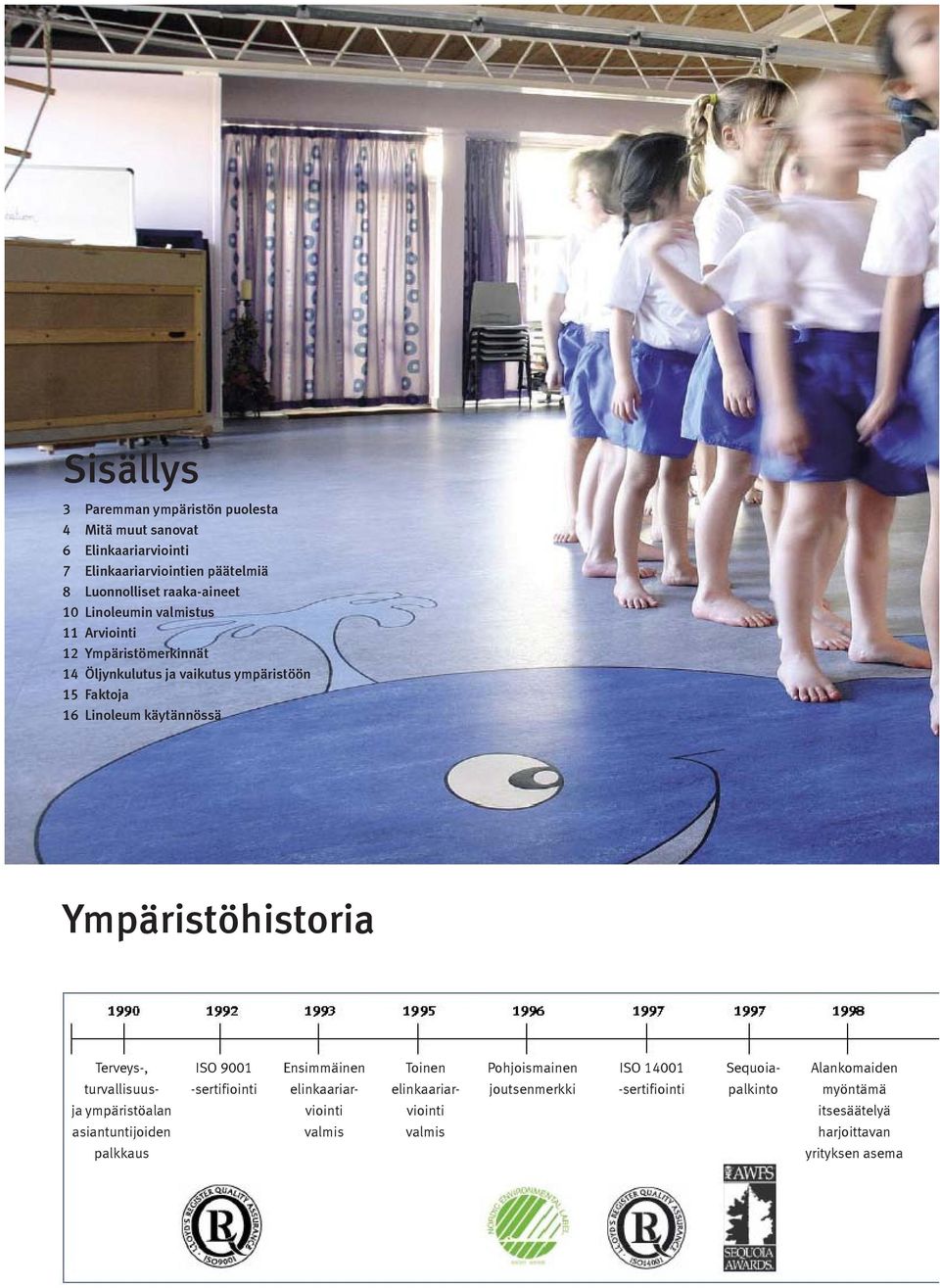 Ympäristöhistoria Terveys-, ISO 9001 Ensimmäinen Toinen Pohjoismainen ISO 14001 Sequoia- Alankomaiden turvallisuus- -sertifiointi elinkaariar-