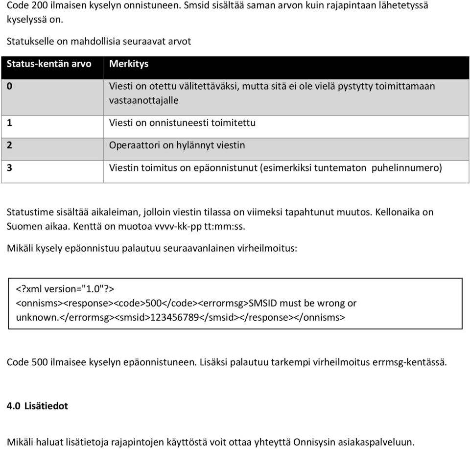 toimitettu 2 Operaattori on hylännyt viestin 3 Viestin toimitus on epäonnistunut (esimerkiksi tuntematon puhelinnumero) Statustime sisältää aikaleiman, jolloin viestin tilassa on viimeksi tapahtunut