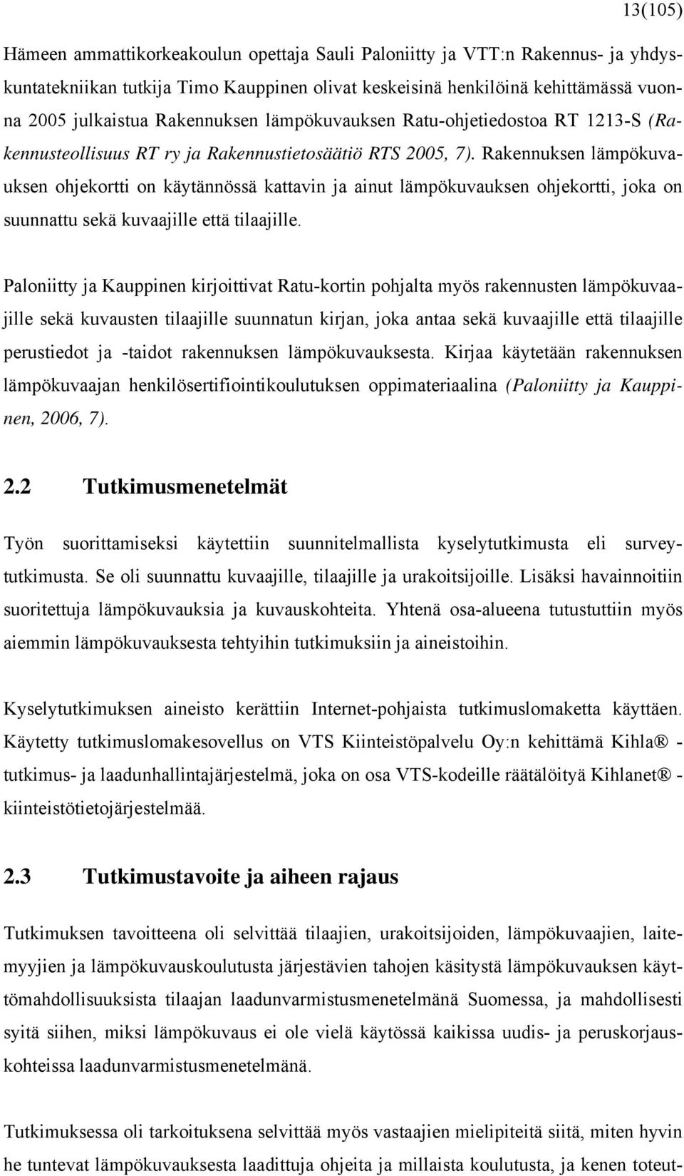 Rakennuksen lämpökuvauksen ohjekortti on käytännössä kattavin ja ainut lämpökuvauksen ohjekortti, joka on suunnattu sekä kuvaajille että tilaajille.