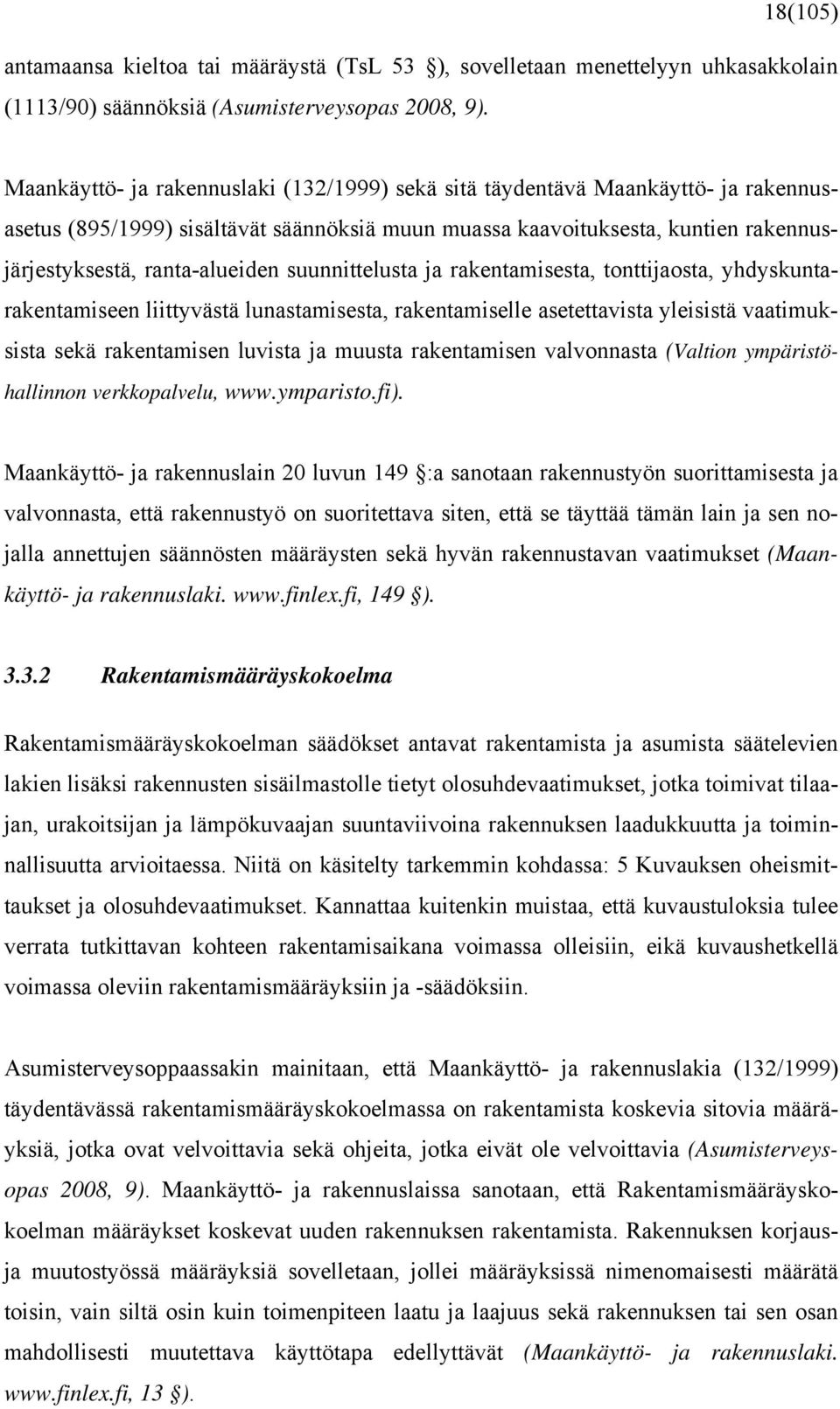 suunnittelusta ja rakentamisesta, tonttijaosta, yhdyskuntarakentamiseen liittyvästä lunastamisesta, rakentamiselle asetettavista yleisistä vaatimuksista sekä rakentamisen luvista ja muusta