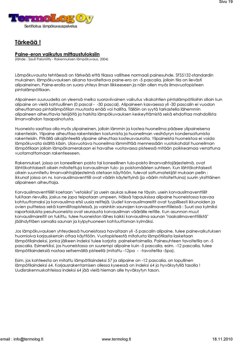 Paine-erolla on suora yhteys ilman liikkeeseen ja näin ollen myös ilmavuotopisteen pintalämpötilaan.