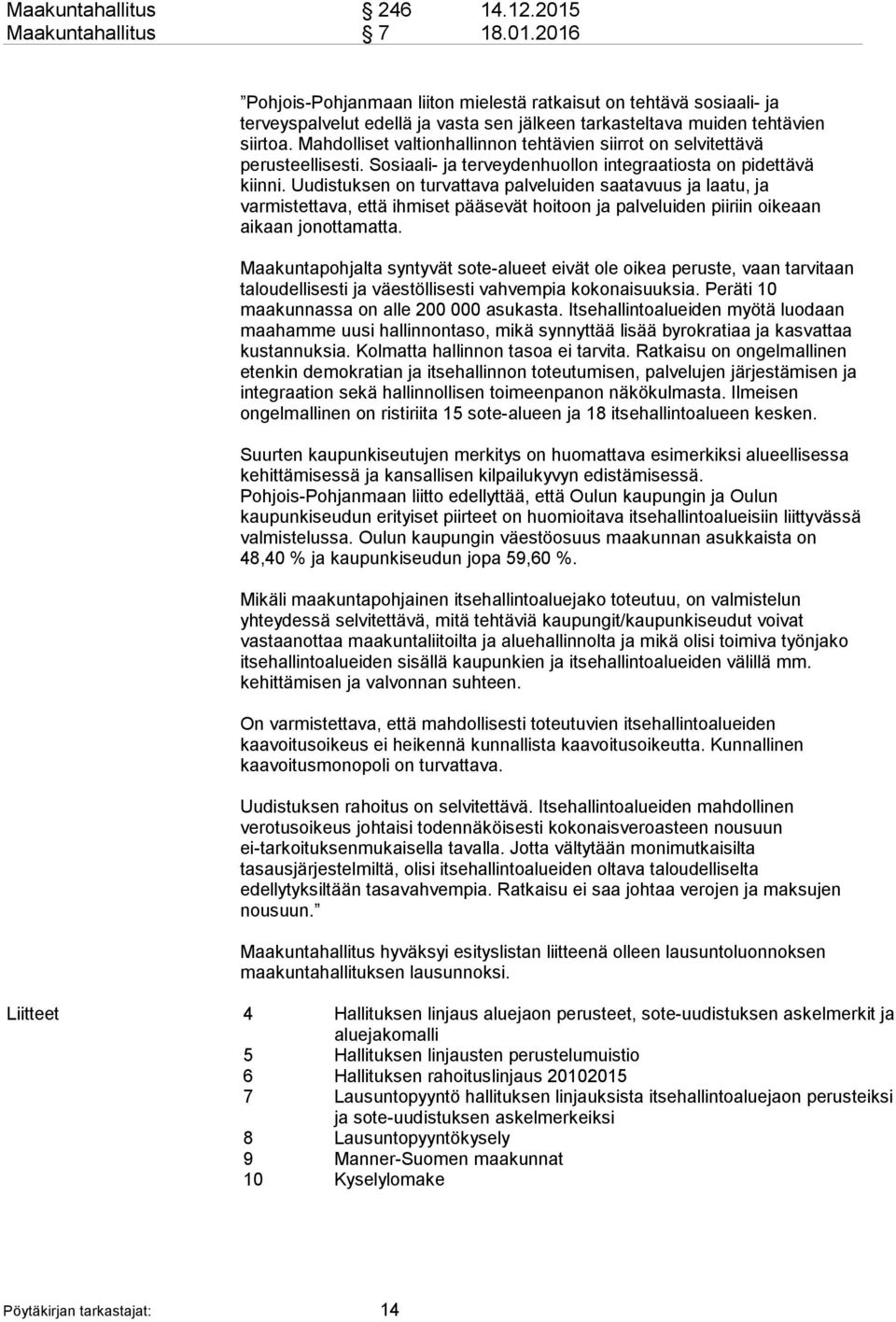 Uudistuksen on turvattava palveluiden saatavuus ja laatu, ja varmistettava, että ihmiset pääsevät hoitoon ja palveluiden piiriin oikeaan aikaan jonottamatta.