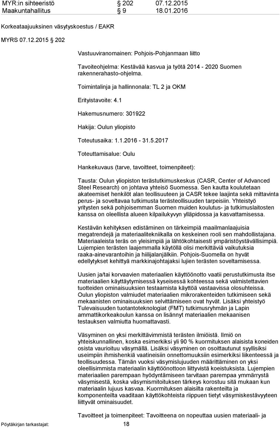 2017 Toteuttamisalue: Oulu Hankekuvaus (tarve, tavoitteet, toimenpiteet): Tausta: Oulun yliopiston terästutkimuskeskus (CASR, Center of Advanced Steel Research) on johtava yhteisö Suomessa.