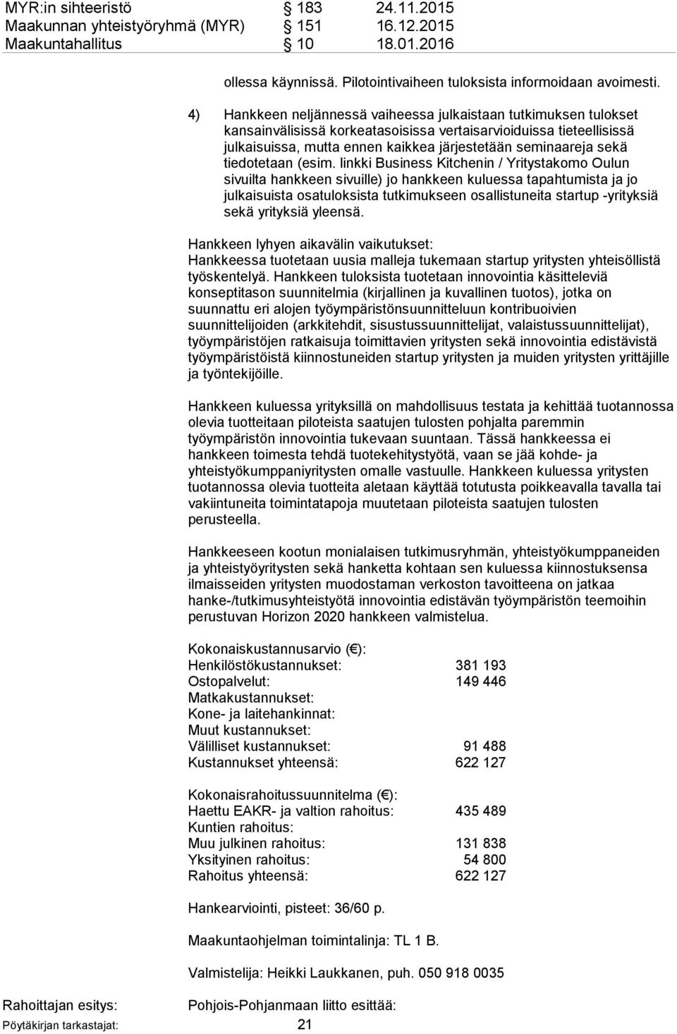 4) Hankkeen neljännessä vaiheessa julkaistaan tutkimuksen tulokset kansainvälisissä korkeatasoisissa vertaisarvioiduissa tieteellisissä julkaisuissa, mutta ennen kaikkea järjestetään seminaareja sekä