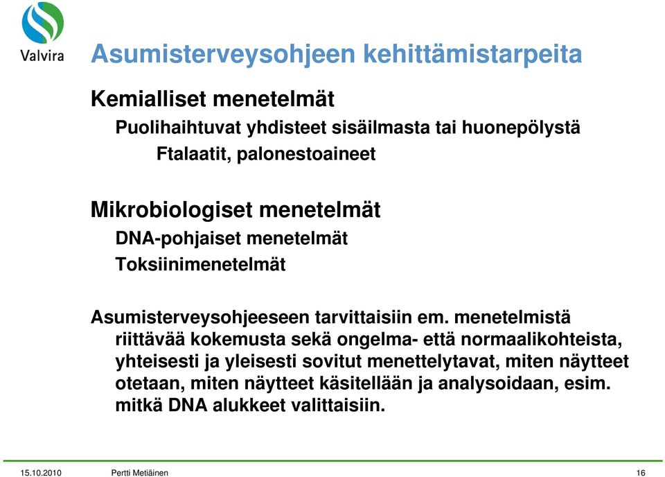 menetelmistä riittävää kokemusta sekä ongelma- että normaalikohteista, yhteisesti ja yleisesti sovitut menettelytavat, miten