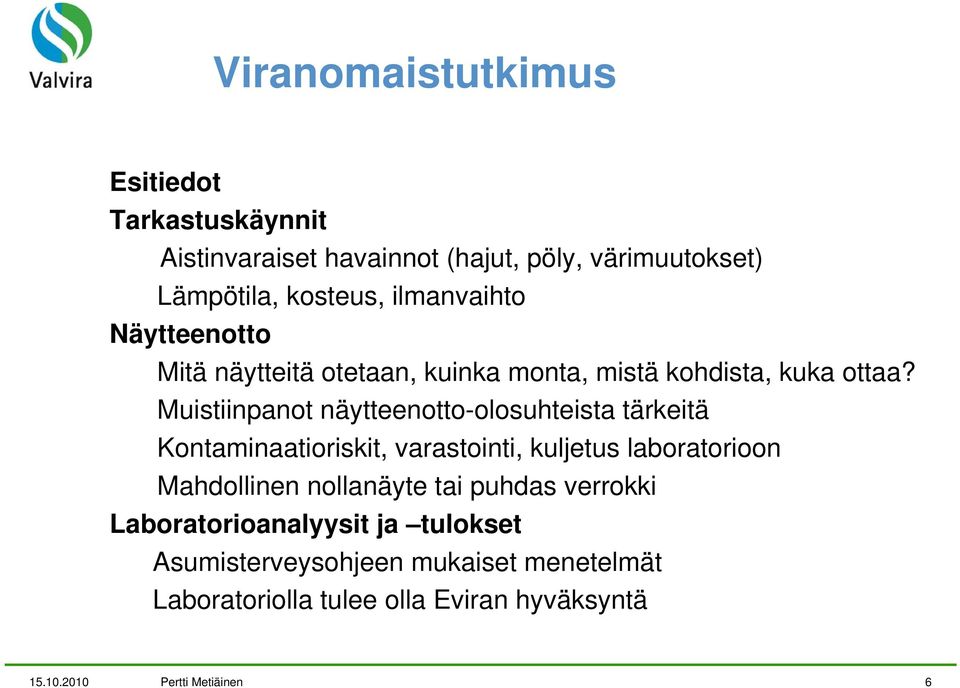 Muistiinpanot näytteenotto-olosuhteista tärkeitä Kontaminaatioriskit, varastointi, kuljetus laboratorioon Mahdollinen