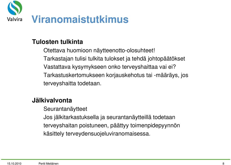 Tarkastuskertomukseen korjauskehotus tai -määräys, jos terveyshaitta todetaan.