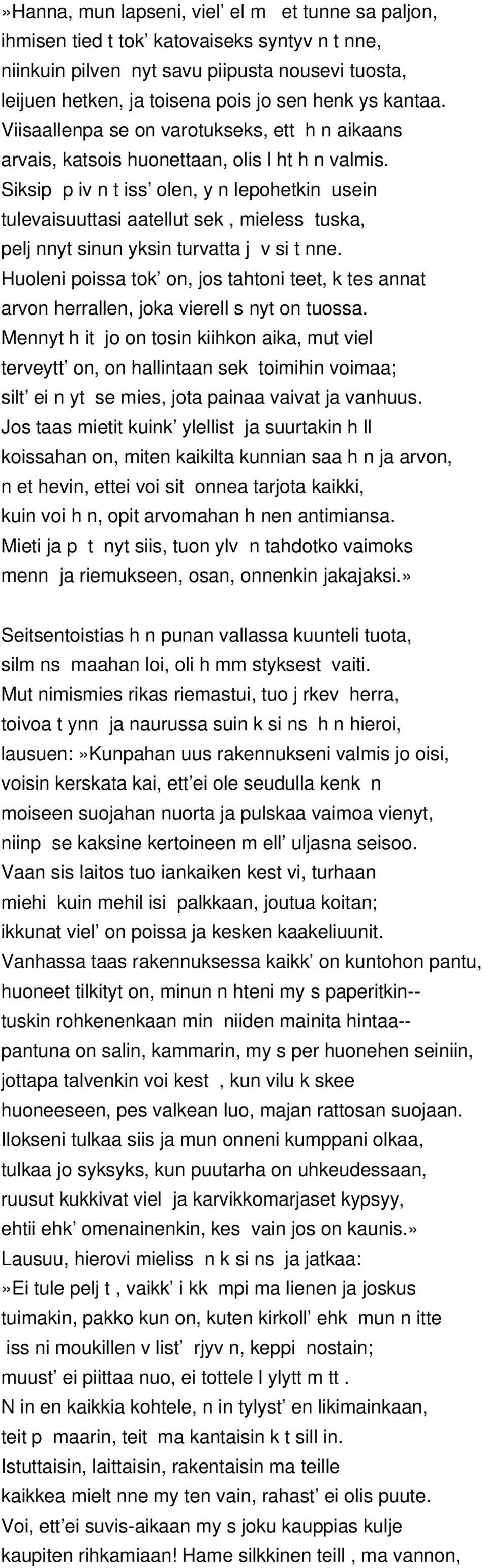 Siksip p iv n t iss olen, y n lepohetkin usein tulevaisuuttasi aatellut sek, mieless tuska, pelj nnyt sinun yksin turvatta j v si t nne.