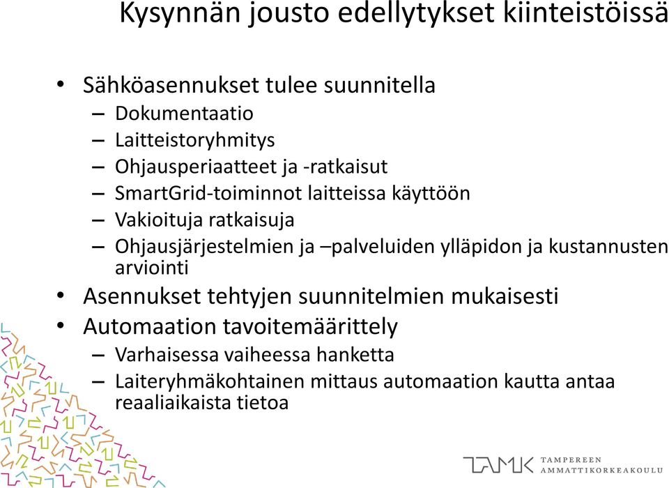 ja palveluiden ylläpidon ja kustannusten arviointi Asennukset tehtyjen suunnitelmien mukaisesti Automaation