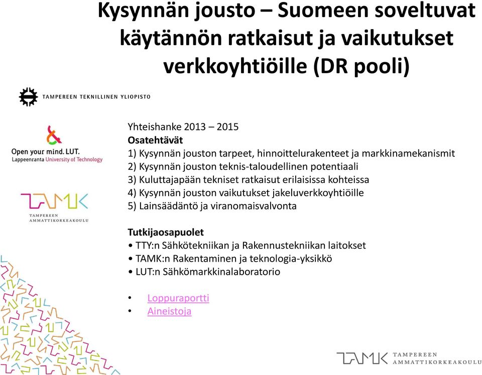 ratkaisut erilaisissa kohteissa 4) Kysynnän jouston vaikutukset jakeluverkkoyhtiöille 5) Lainsäädäntö ja viranomaisvalvonta Tutkijaosapuolet