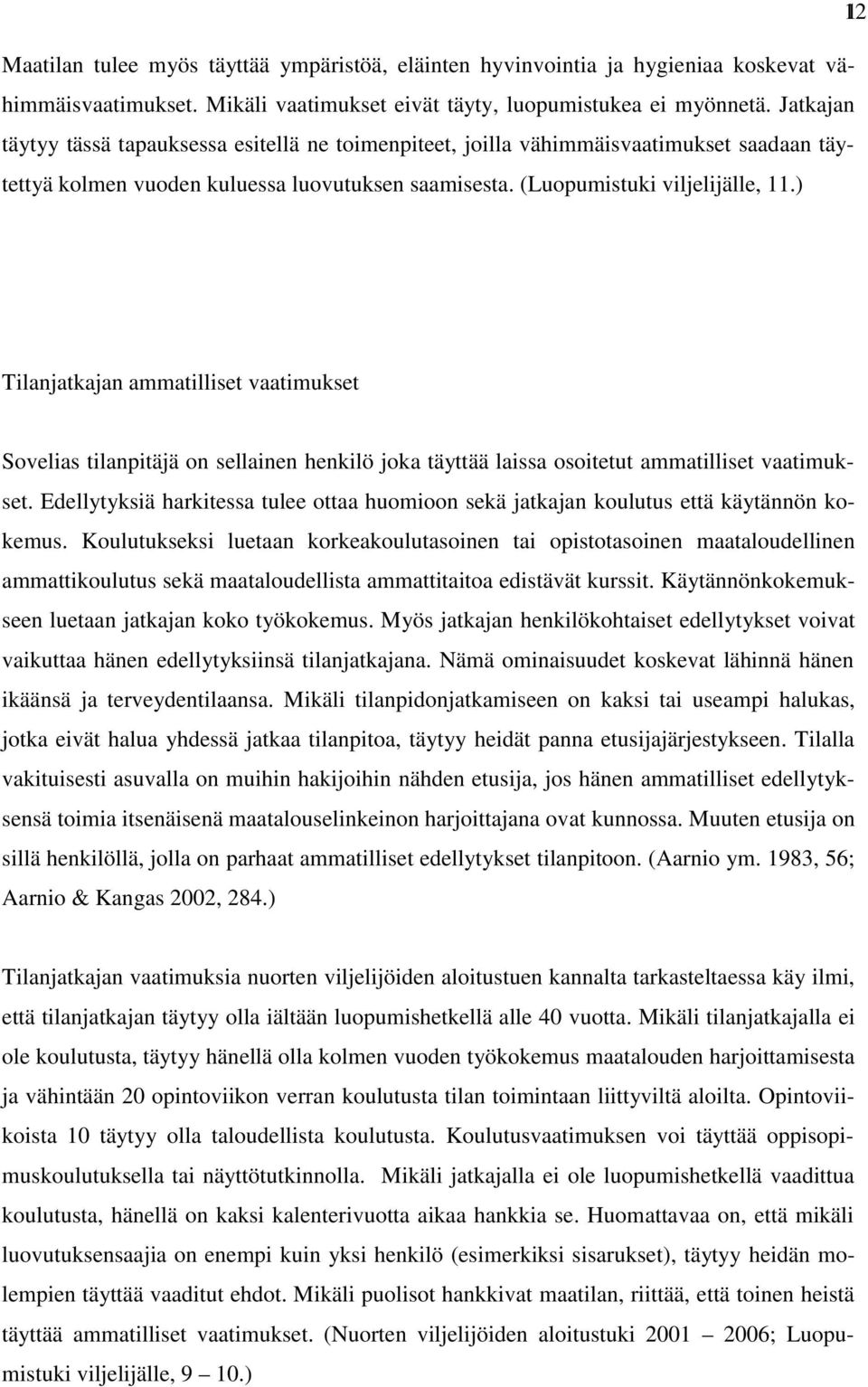 ) 121 Tilanjatkajan ammatilliset vaatimukset Sovelias tilanpitäjä on sellainen henkilö joka täyttää laissa osoitetut ammatilliset vaatimukset.