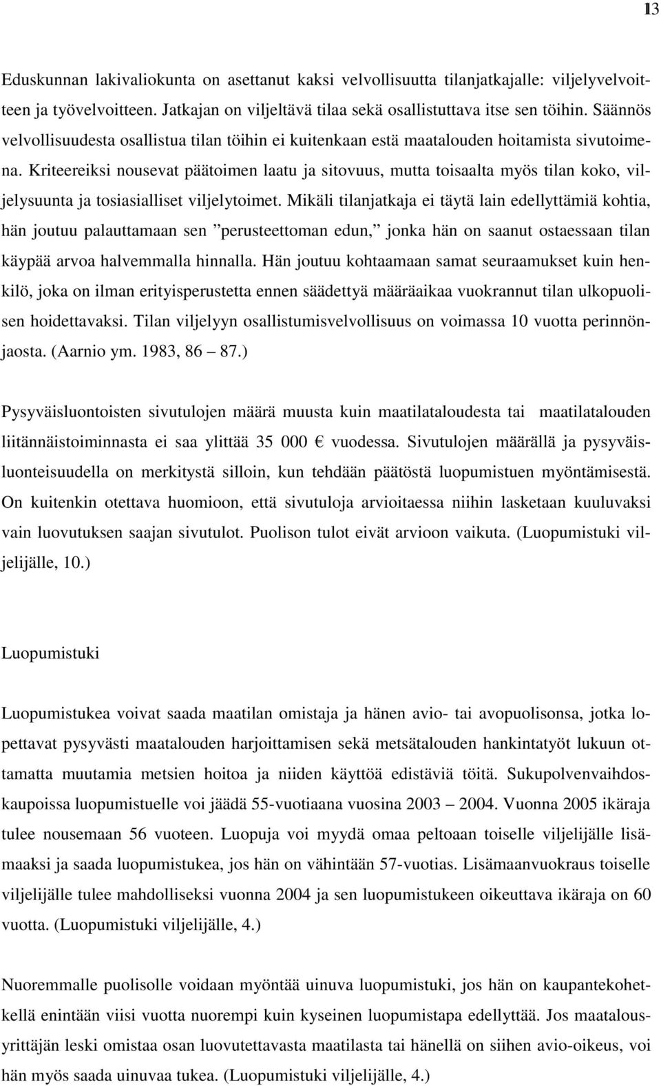 Kriteereiksi nousevat päätoimen laatu ja sitovuus, mutta toisaalta myös tilan koko, viljelysuunta ja tosiasialliset viljelytoimet.