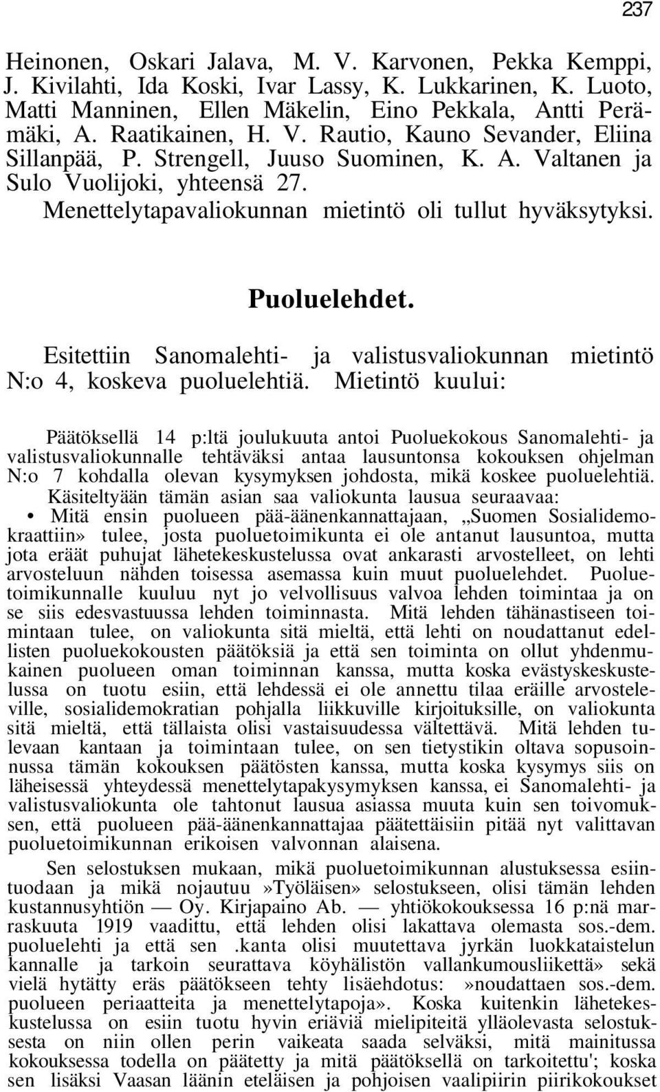 Esitettiin Sanomalehti- ja valistusvaliokunnan mietintö N:o 4, koskeva puoluelehtiä.