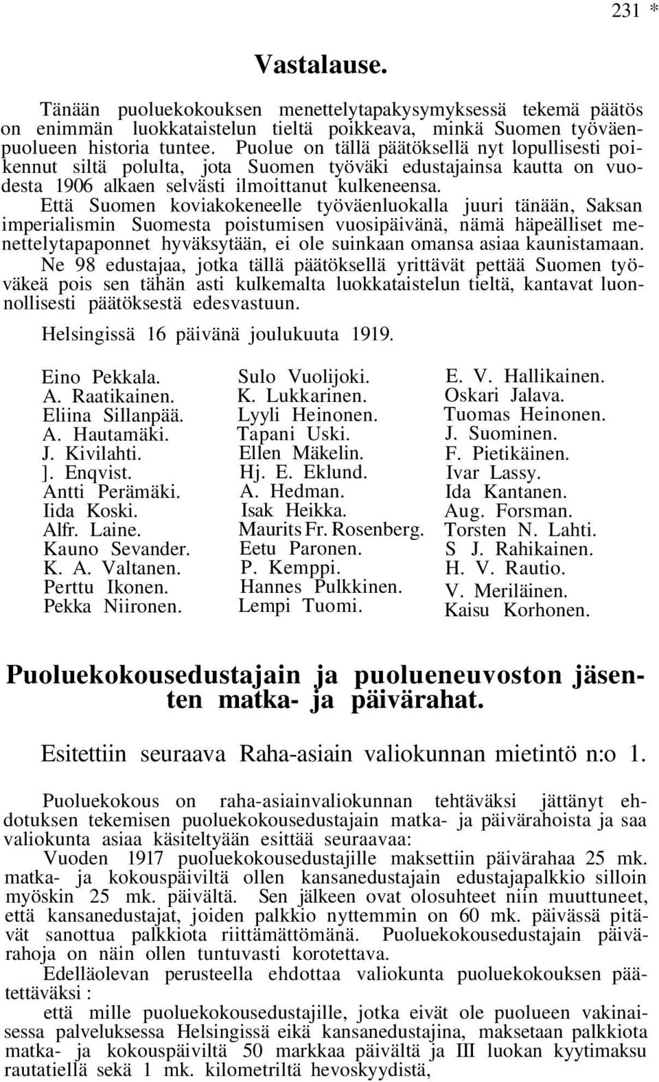 Että Suomen koviakokeneelle työväenluokalla juuri tänään, Saksan imperialismin Suomesta poistumisen vuosipäivänä, nämä häpeälliset menettelytapaponnet hyväksytään, ei ole suinkaan omansa asiaa