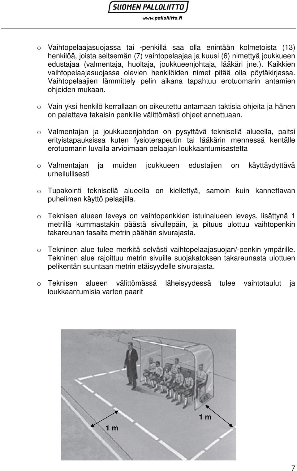 Vaihtopelaajien lämmittely pelin aikana tapahtuu erotuomarin antamien ohjeiden mukaan.
