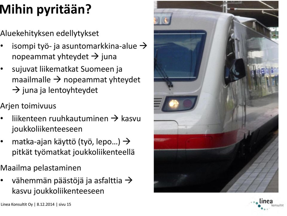 Suomeen ja maailmalle nopeammat yhteydet juna ja lentoyhteydet Arjen toimivuus liikenteen ruuhkautuminen