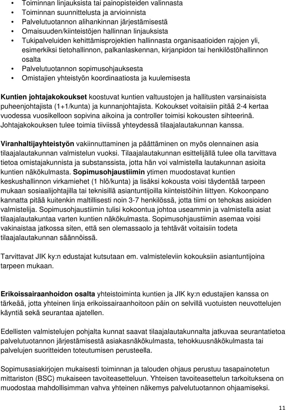 sopimusohjauksesta Omistajien yhteistyön koordinaatiosta ja kuulemisesta Kuntien johtajakokoukset koostuvat kuntien valtuustojen ja hallitusten varsinaisista puheenjohtajista (1+1/kunta) ja