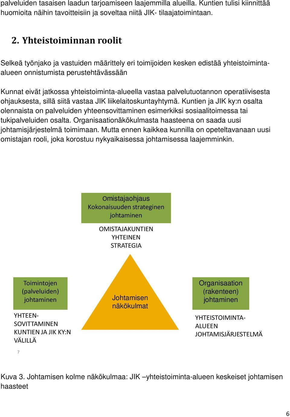 palvelutuotannon operatiivisesta ohjauksesta, sillä siitä vastaa JIK liikelaitoskuntayhtymä.