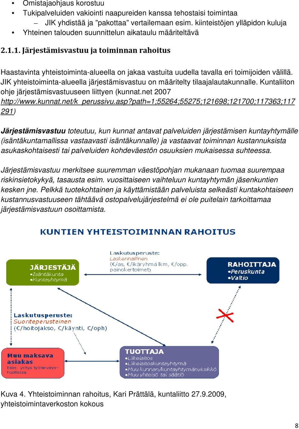 1. Järjestämisvastuu ja toiminnan rahoitus Haastavinta yhteistoiminta-alueella on jakaa vastuita uudella tavalla eri toimijoiden välillä.