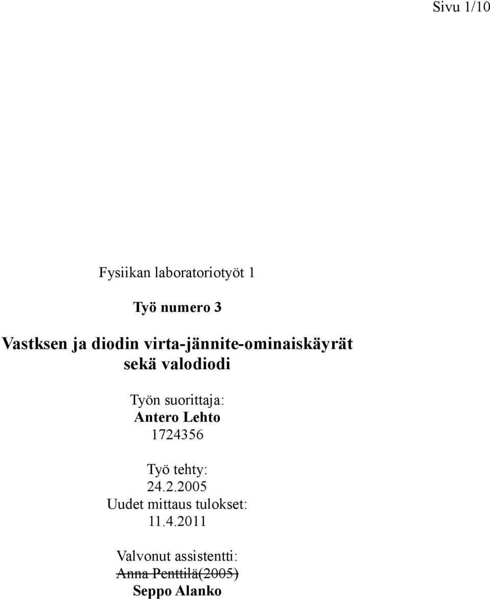 suorittaja: Antero Lehto 1724356 Työ tehty: 24.2.2005 Uudet mittaus tulokset: 11.