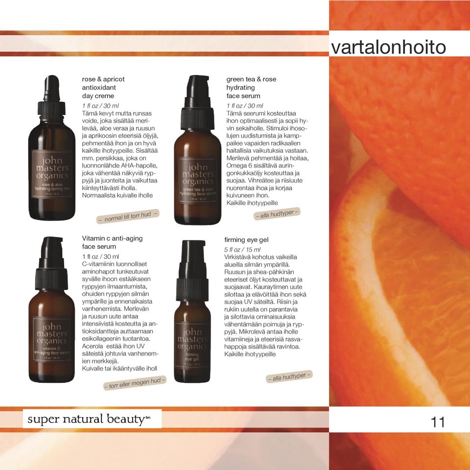 Normaalista kuivalle iholle normal till torr hud green tea & rose hydrating face serum 1 fl oz / 30 ml Tämä seerumi kosteuttaa ihon optimaalisesti ja sopii hyvin sekaiholle.