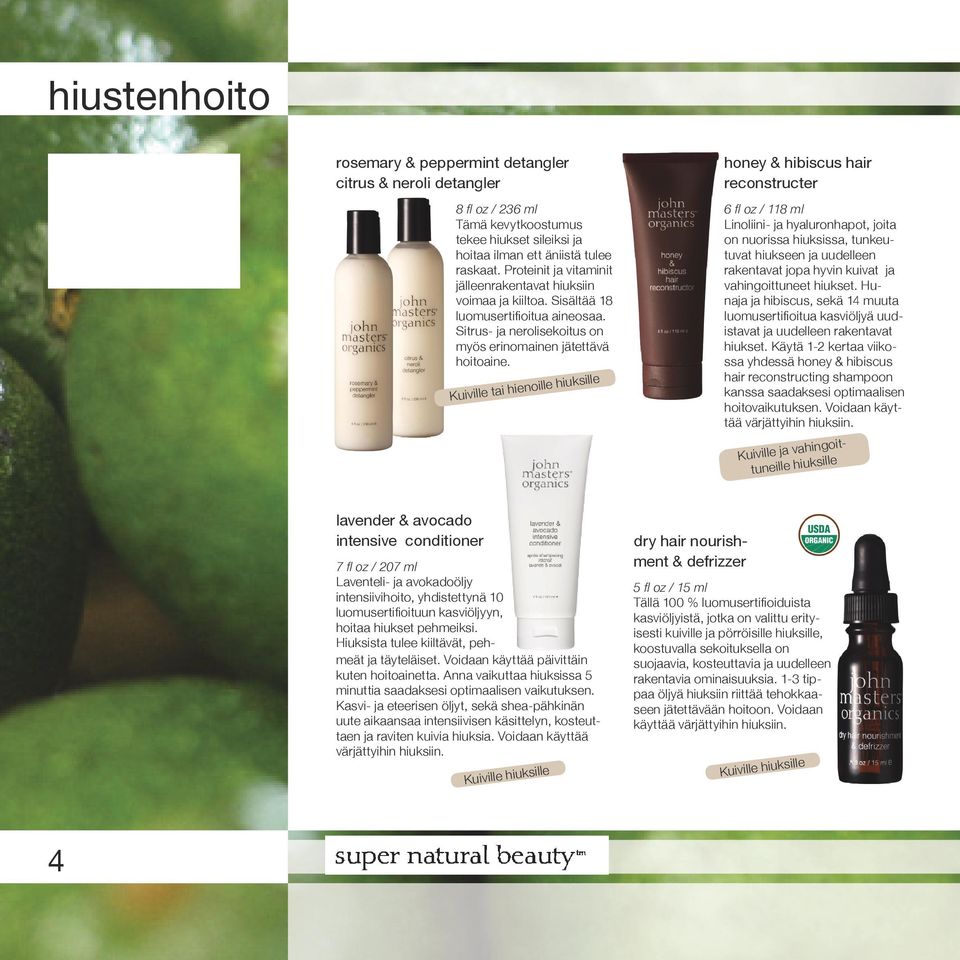 Kuiville tai hienoille hiuksille honey & hibiscus hair reconstructer 6 fl oz / 118 ml Linoliini- ja hyaluronhapot, joita on nuorissa hiuksissa, tunkeutuvat hiukseen ja uudelleen rakentavat jopa hyvin