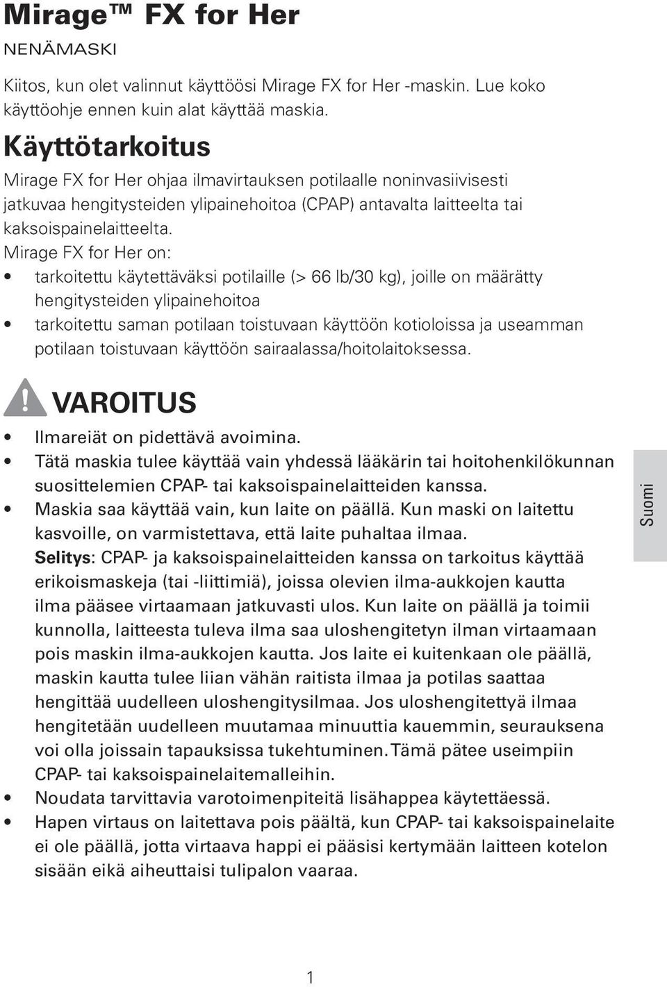 Mirage FX for Her on: tarkoitettu käytettäväksi potilaille (> 66 lb/30 kg), joille on määrätty hengitysteiden ylipainehoitoa tarkoitettu saman potilaan toistuvaan käyttöön kotioloissa ja useamman